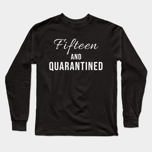 Fifteen And Quarantined Birthday Shirt - Stuck Home on My Birthday Long Sleeve T-Shirt by Tee-quotes 